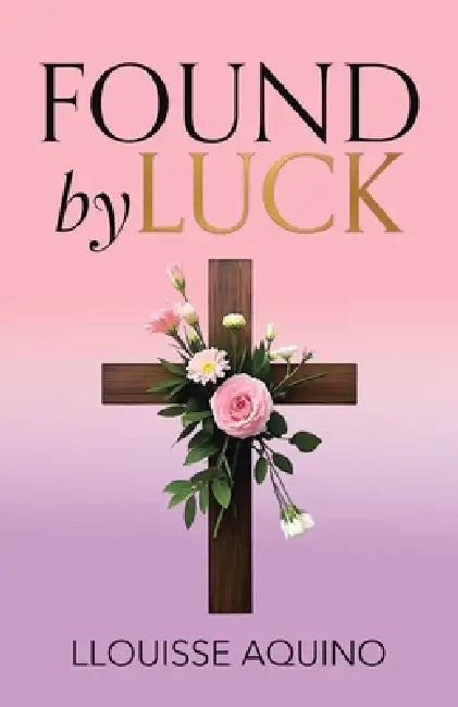 Found by Luck by Llouisse Aquino