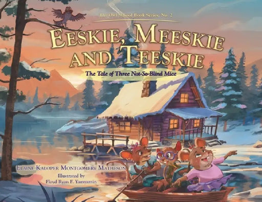 Eeskie, Meeskie and Teeskie: The Tale of Three Not-So-Blind Mice by Elaine Kaloper Montgomery Matheson, Floyd Ryan F. Yamyamin