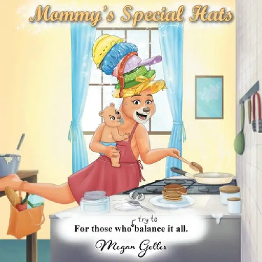 Mommy's Special Hats: For Those Who Try to Balance It All by Megan Geller