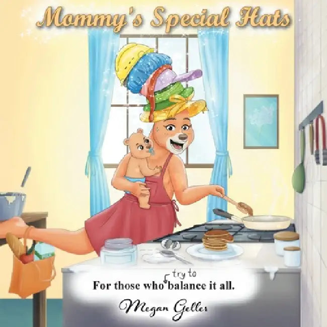 Mommy's Special Hats: For Those Who Try to Balance It All by Megan Geller