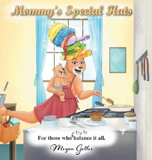 Mommy's Special Hats: For Those Who Try to Balance It All by Megan Geller
