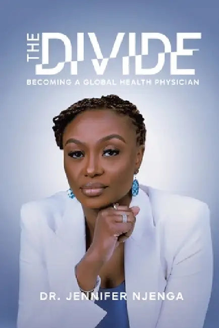 The Divide: Becoming a Global Health Physician by Jennifer Njenga