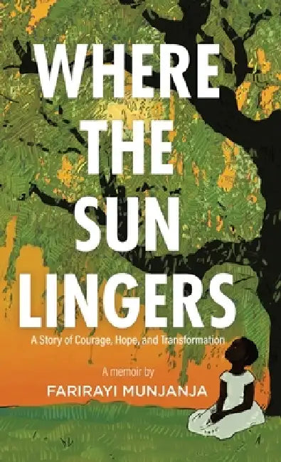 Where the Sun Lingers: A Story of Courage, Hope, and Transformation by Farirayi Munjanja