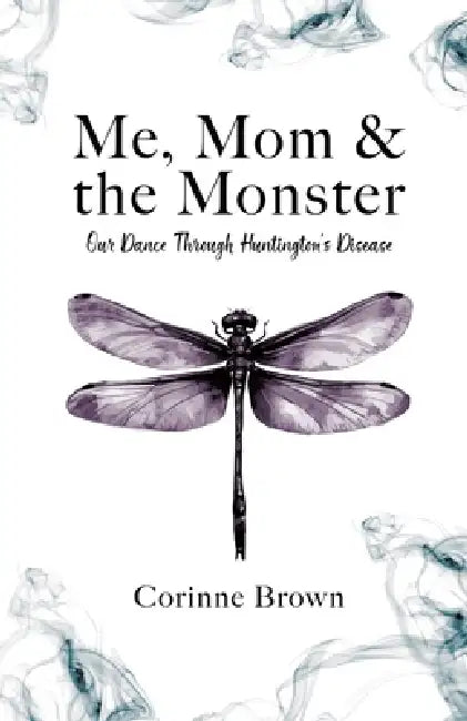 Me, Mom & the Monster: Our Dance Through Huntington's Disease by Corinne Brown