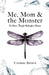 Me, Mom & the Monster: Our Dance Through Huntington's Disease by Corinne Brown