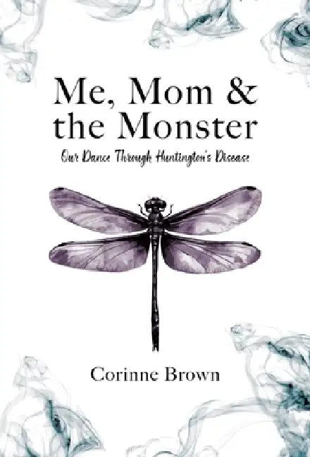 Me, Mom & the Monster: Our Dance Through Huntington's Disease by Corinne Brown