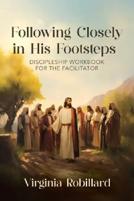 Discipleship Workbook for the Facilitator by Virginia Robillard