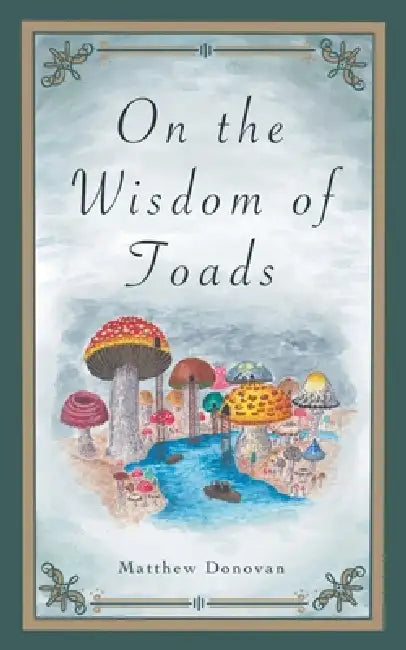 On the Wisdom of Toads by Matthew Donovan