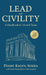 Lead with Civility: A Handbook for Uncivil Times by Diane Kalen-Sukra