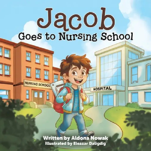 Jacob Goes to Nursing School by Aldona Nowak, Eleazar Daligdig