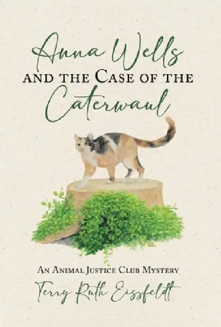Anna Wells and the Case of the Caterwaul: An Animal Justice Club Mystery by Terry Ruth Eissfeldt