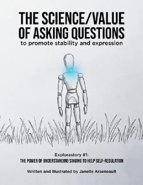 The Science/Value of Asking Questions: to promote stability and expression by Janelle Arseneault