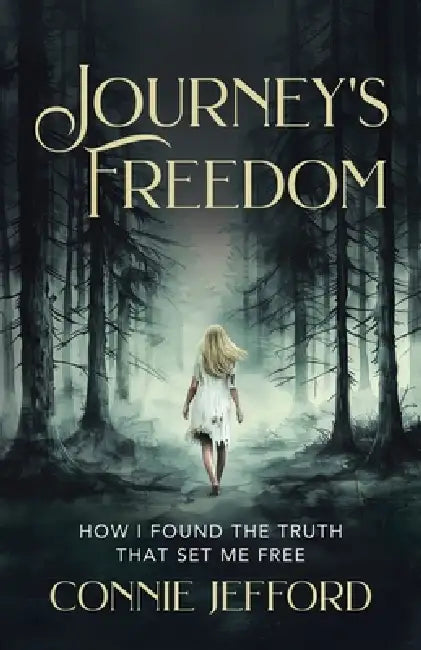 Journey's Freedom: How I Found the Truth That Set Me Free by Connie Jefford