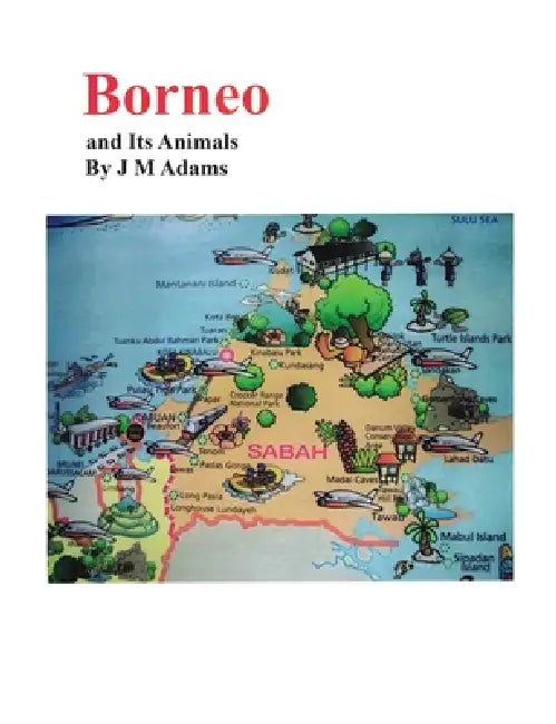 Borneo and Its Animals by J. M. Adams