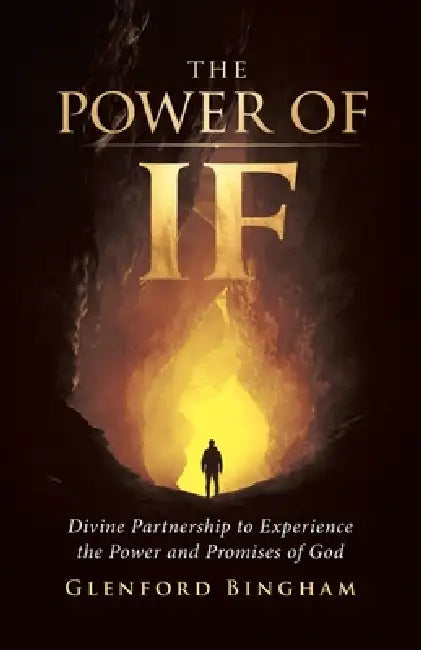 The Power of If: Divine Partnership to Experience the Power and Promises of God by Glenford Bingham