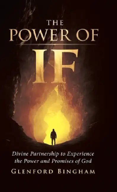 The Power of If: Divine Partnership to Experience the Power and Promises of God by Glenford Bingham