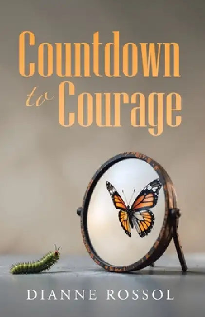 Countdown to Courage by Dianne Rossol