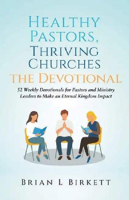Healthy Pastors, Thriving Churches The Devotional by Brian L. Birkett