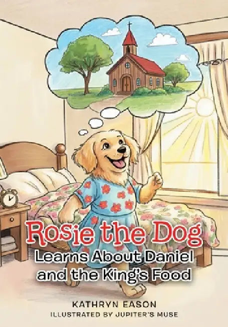 Rosie the Dog Learns About Daniel and the King's Food by Kathryn Eason, Jupiter's Muse