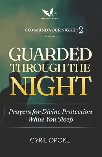 Guarded Through the Night: Prayers for Divine Protection While You Sleep by Cyril Opoku