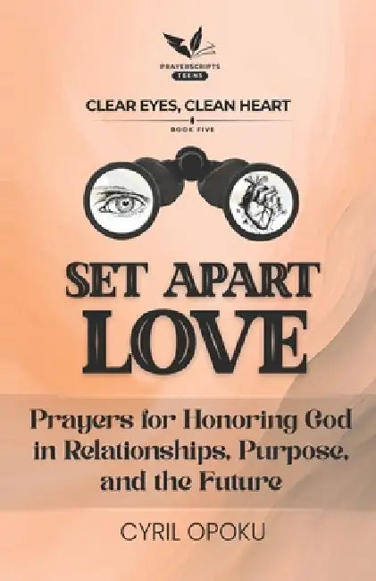 Set Apart Love: Prayers for Honoring God in Relationships, Purpose, and the Future by Cyril Opoku