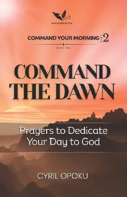 Command the Dawn: Prayers to Dedicate Your Day to God by Cyril Opoku