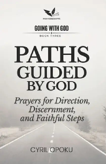 Paths Guided by God: Prayers for Direction, Discernment, and Faithful Steps by Cyril Opoku