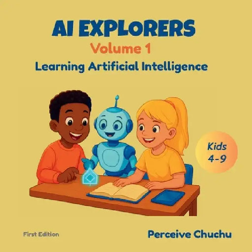 AI Explorers-Volume 1: Learning Artificial Intelligence by Chuchu, Perceive