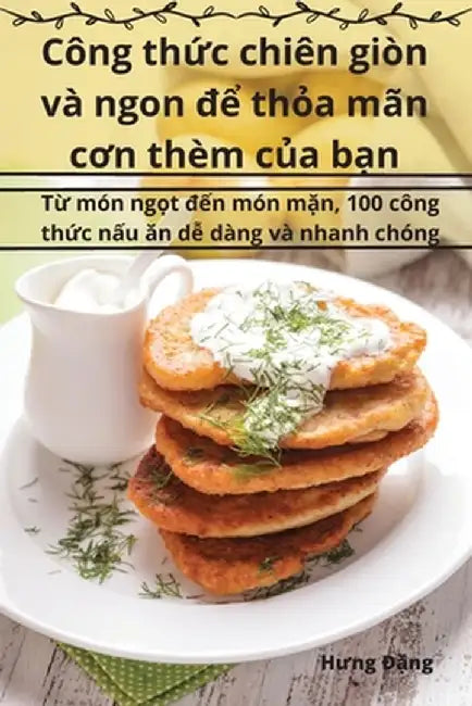 Công thức chiên giòn và ngon để thỏa mãn cơn thèm của bạn by Hưng Đặng