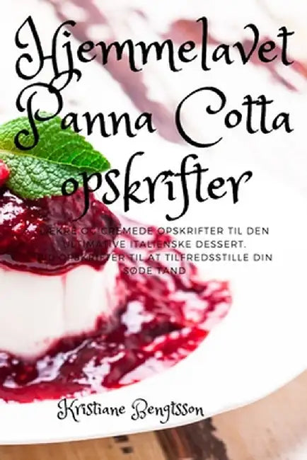 Hjemmelavet Panna Cotta opskrifter by Kristiane Bengtsson