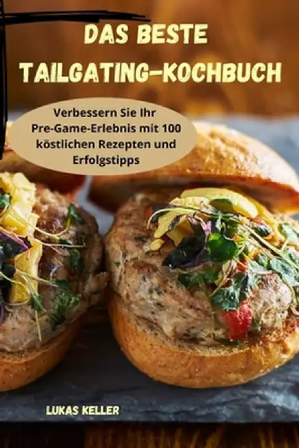 Das beste Tailgating-Kochbuch by Lukas Keller