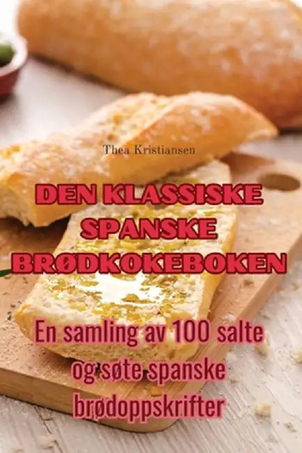 Den Klassiske Spanske BrØdkokeboken by Thea Kristiansen
