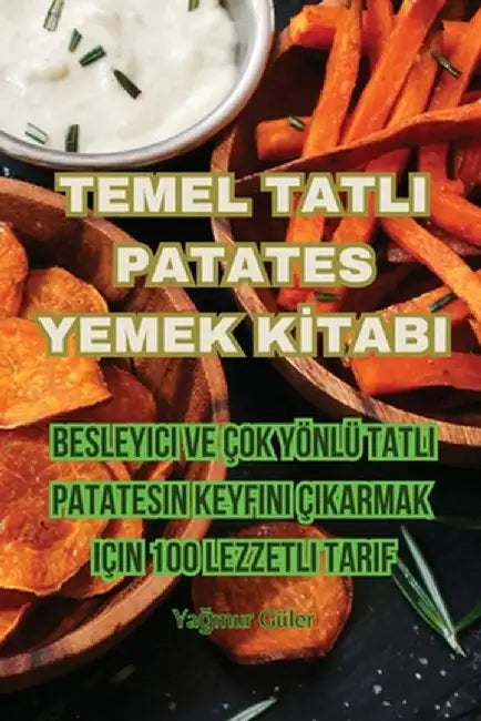 Temel Tatli Patates Yemek Kİtabi by Yağmur Güler