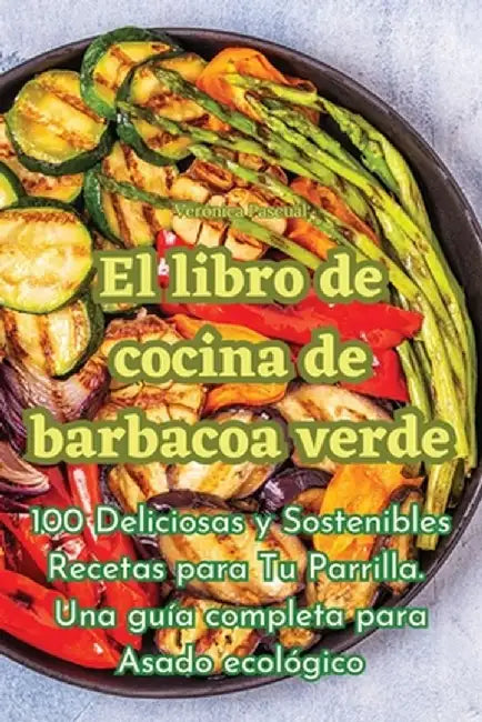 El libro de cocina de barbacoa verde by Verónica Pascual
