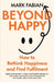 Beyond Happy: How to Rethink Happiness and Find Fulfilment by Mark Fabian