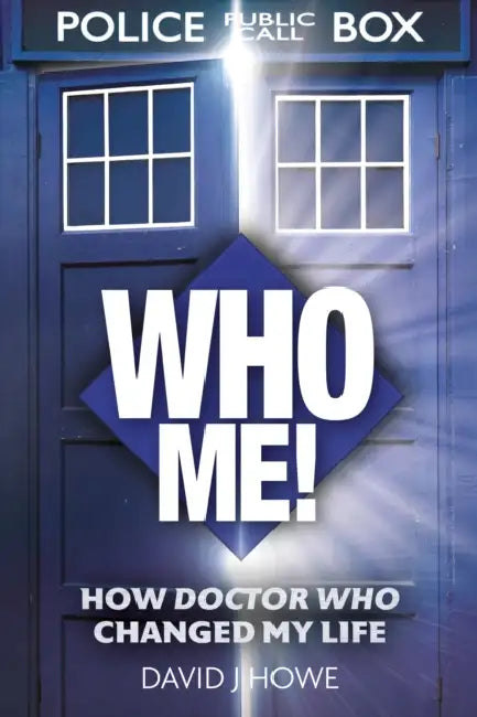 Who Me!: A memoir of fandom, publishing, and six decades of Doctor Who history by David J Howe