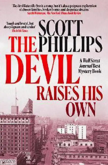 The Devil Raises His Own: A violent, literary noir about broken dreams, buried bodies and the rise of Hollywood sleaze by Scott Phillips