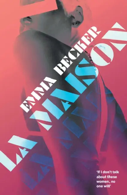 La Maison: Inside a Berlin Brothel: A Literary Novel of Sex Work, Identity, and Survival by Emma Becker
