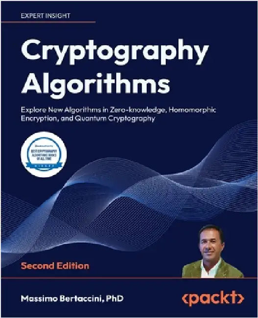 Cryptography Algorithms - Second Edition: Explore New Algorithms in Zero-knowledge, Homomorphic Encryption, and Quantum Cryptography by Bertaccini, Massimo