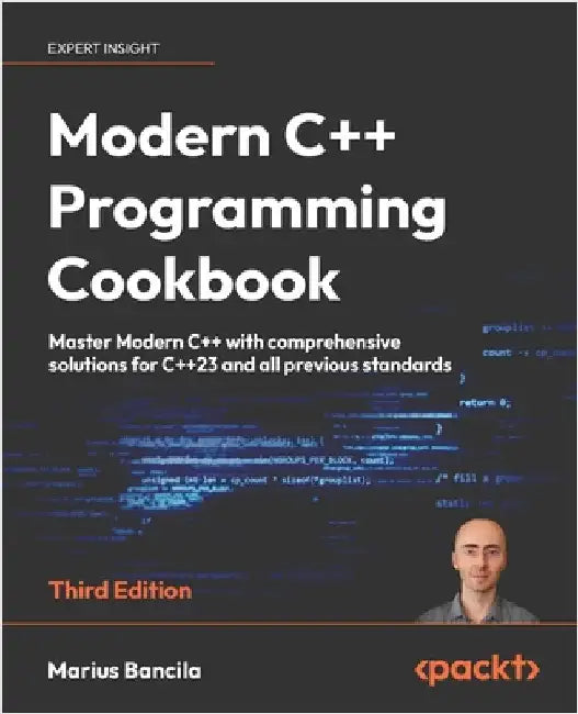 Modern C++ Programming Cookbook - Third Edition: Master Modern C++ with comprehensive solutions for C++23 and all previous standards by Bancila, Marius