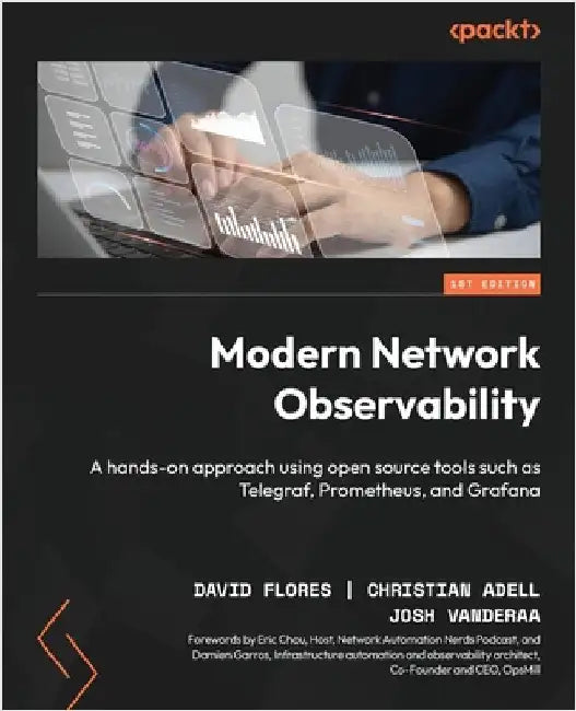 Modern Network Observability: A hands-on approach using open source tools such as Telegraf, Prometheus, and Grafana by Flores, David