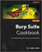 Burp Suite Cookbook - Second Edition: Web application security made easy with Burp Suite by Wear, Sunny