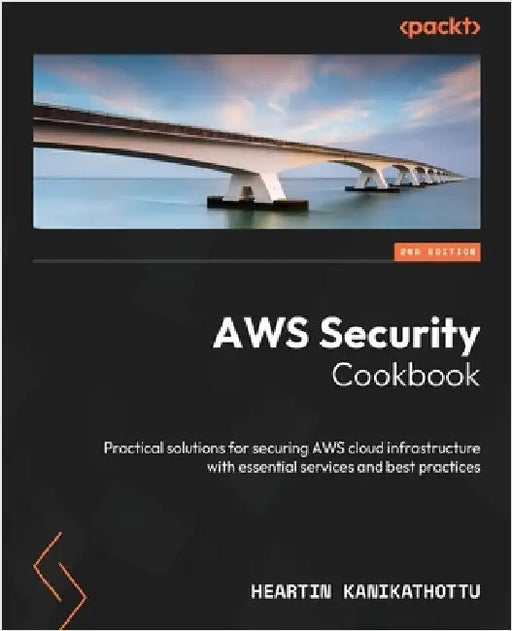 AWS Security Cookbook - Second Edition: Practical solutions for securing AWS cloud infrastructure with essential services and best practices by Kanikathottu, Heartin