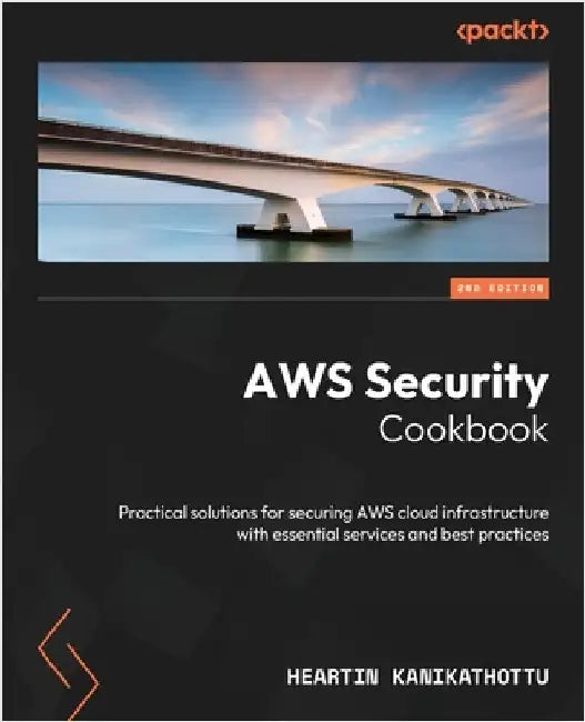 AWS Security Cookbook - Second Edition: Practical solutions for securing AWS cloud infrastructure with essential services and best practices by Kanikathottu, Heartin