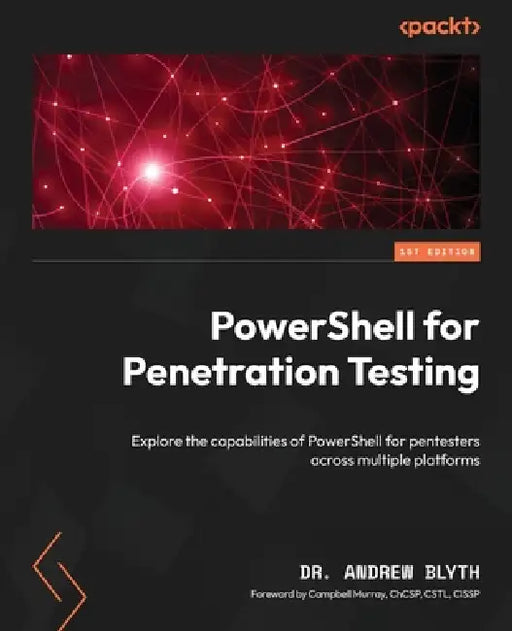 PowerShell for Penetration Testing: Explore the capabilities of PowerShell for pentesters across multiple platforms by Andrew Blyth, Campbell Murray