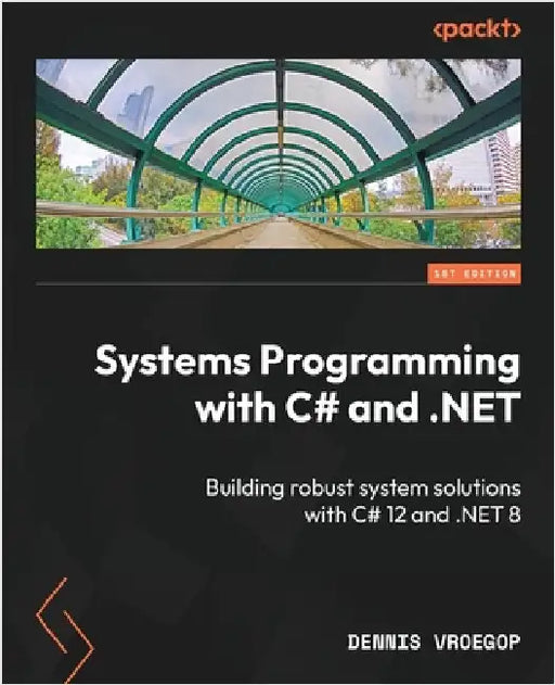 Systems Programming with C# and .NET: Building robust system solutions with C# 12 and .NET 8 by Vroegop, Dennis