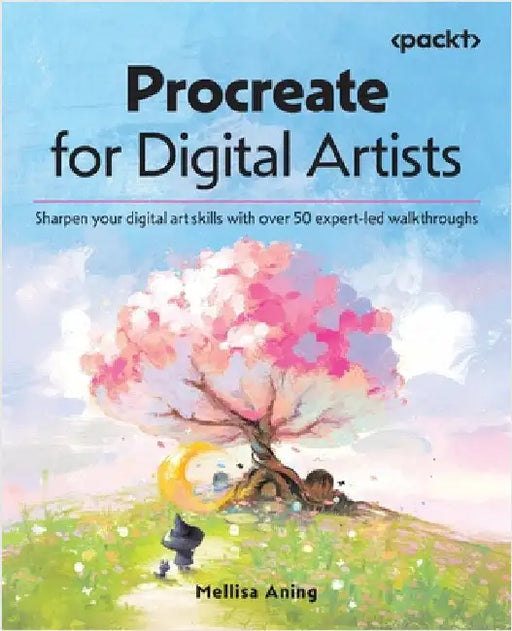Procreate for Digital Artists: Sharpen your digital art skills with over 50 expert-led walkthroughs by Aning, Mellisa