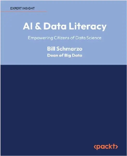 AI & Data Literacy: Empowering Citizens of Data Science by Schmarzo, Bill