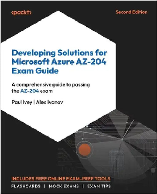 Developing Solutions for Microsoft Azure AZ-204 Exam Guide - Second Edition: A comprehensive guide to passing the AZ-204 exam by Ivey, Paul