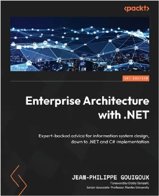 Enterprise Architecture with .NET: Expert-backed advice for information system design, down to .NET and C# implementation by Gouigoux, Jean-Philippe